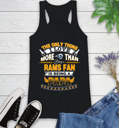 NFL The Only Thing I Love More Than Being A Los Angeles Rams Fan Is Being A Papa Football Racerback Tank