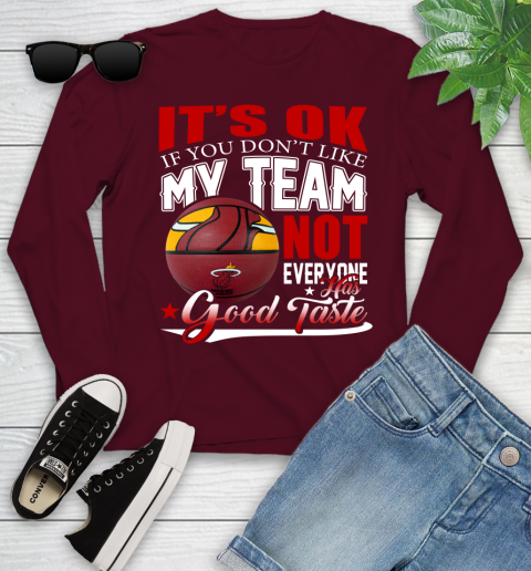NBA It's Ok If You Don't Like My Team Miami Heat Not Everyone Has Good Taste Basketball Youth Long Sleeve 6