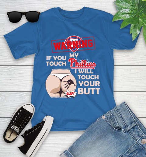 Philadelphia Phillies MLB Baseball Warning If You Touch My Team I Will Touch My Butt Youth T-Shirt 12