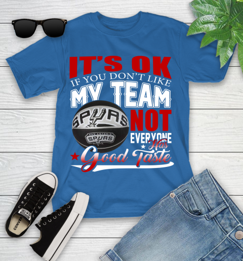 NBA It's Ok If You Don't Like My Team San Antonio Spurs Not Everyone Has Good Taste Basketball Youth T-Shirt 12