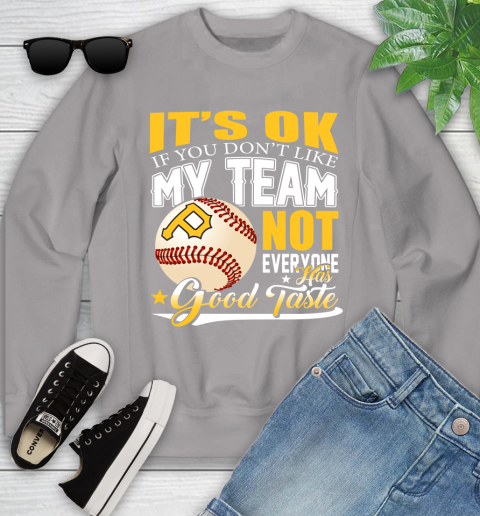Pittsburgh Pirates MLB Baseball You Don't Like My Team Not Everyone Has Good Taste Youth Sweatshirt 3
