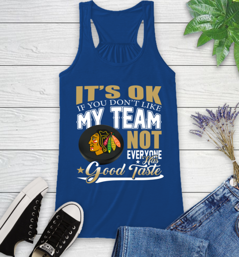 Chicago Blackhawks NHL Hockey You Don't Like My Team Not Everyone Has Good Taste Racerback Tank 8