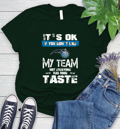 Orlando Magic NBA Basketball It's Ok If You Don't Like My Team Not Everyone Has Good Taste Women's T-Shirt 6