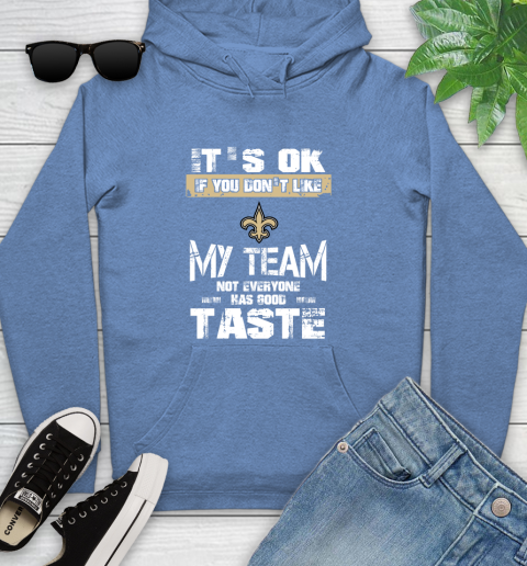 New Orleans Saints NFL Football It's Ok If You Don't Like My Team Not Everyone Has Good Taste Youth Hoodie 13