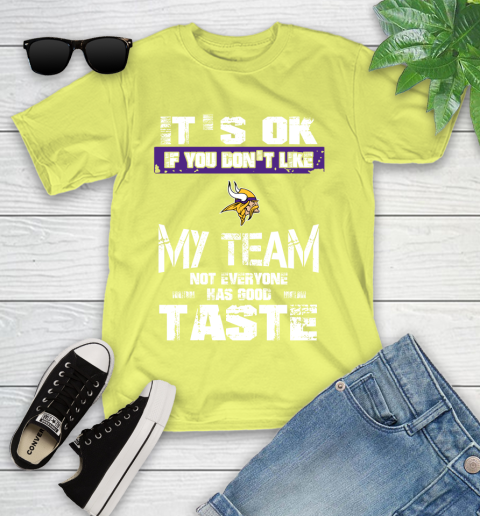 Minnesota Vikings NFL Football It's Ok If You Don't Like My Team Not Everyone Has Good Taste Youth T-Shirt 10