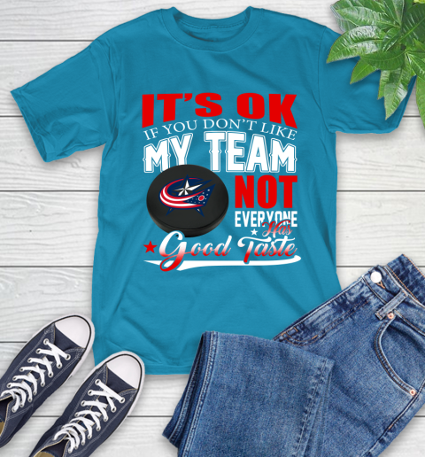 Columbus Blue Jackets NHL Hockey You Don't Like My Team Not Everyone Has Good Taste T-Shirt 9