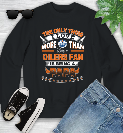 NHL The Only Thing I Love More Than Being A Edmonton Oilers Fan Is Being A Papa Hockey Youth Sweatshirt