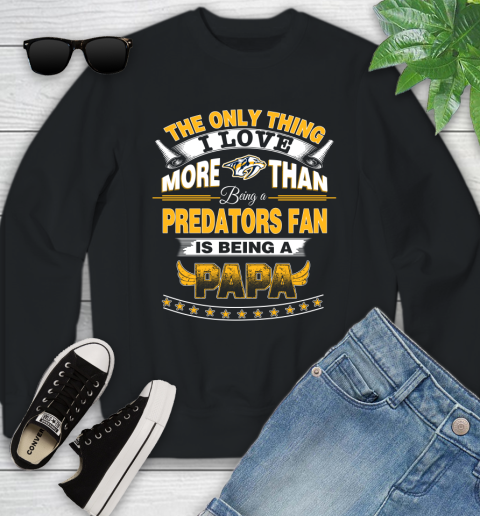 NHL The Only Thing I Love More Than Being A Nashville Predators Fan Is Being A Papa Hockey Youth Sweatshirt