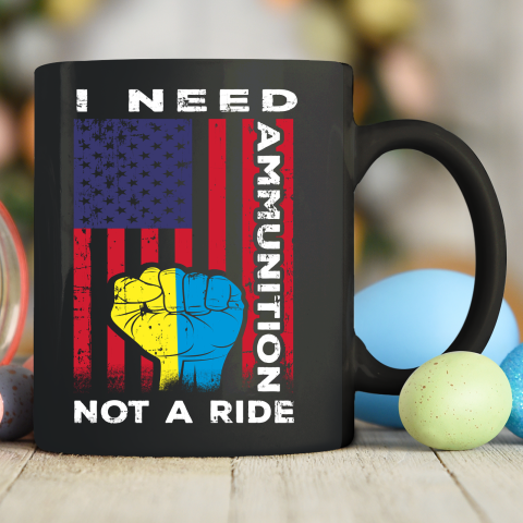 I Need Ammunition Not A Ride, Ukraine Flag With American Flag Ceramic Mug 11oz
