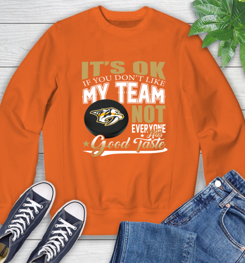 Nashville Predators NHL Hockey You Don't Like My Team Not Everyone Has Good Taste Sweatshirt 3