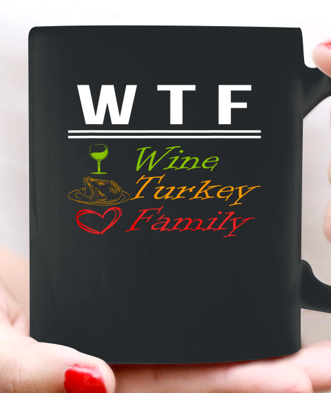 Wine Turkey Family W T F Funny Thanksgiving Day Quote Ceramic Mug 11oz