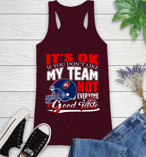 NFL It's Ok If You Don't Like My Team San Francisco 49ers Not Everyone Has Good Taste Football Racerback Tank 2
