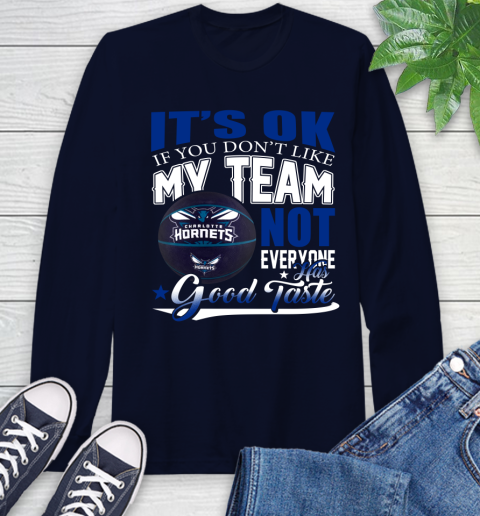 NBA It's Ok If You Don't Like My Team Charlotte Hornets Not Everyone Has Good Taste Basketball Long Sleeve T-Shirt 3
