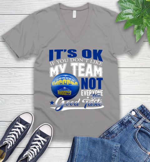 NBA It's Ok If You Don't Like My Team Denver Nuggets Not Everyone Has Good Taste Basketball V-Neck T-Shirt 4 NBA It's Ok If You Don't Like My Team Denver Nuggets Not Everyone Has Good Taste Basketball V-Neck T-Shirt - Image 4
