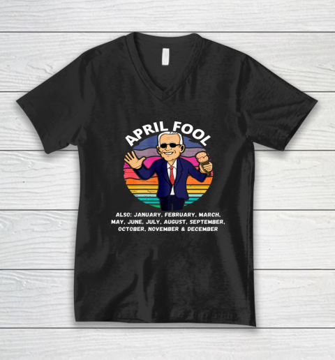 Anti Biden April Fool And A Fool Every Month Political Funny Biden V-Neck T-Shirt