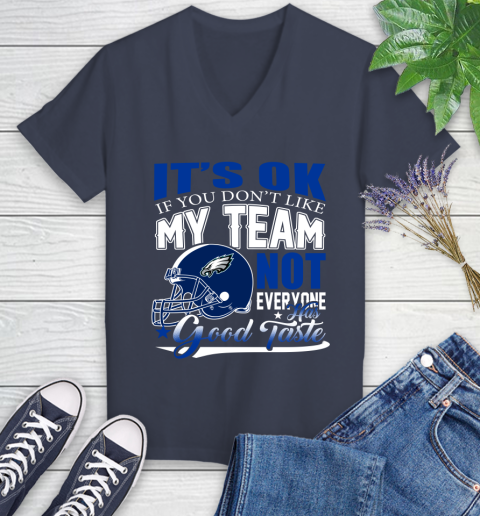 Philadelphia Eagles NFL Football You Don't Like My Team Not Everyone Has Good Taste Women's V-Neck T-Shirt 13 Philadelphia Eagles NFL Football You Don't Like My Team Not Everyone Has Good Taste Women's V-Neck T-Shirt - Image 13