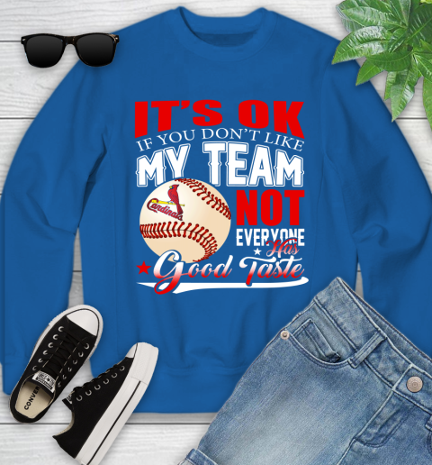St.Louis Cardinals MLB Baseball You Don't Like My Team Not Everyone Has Good Taste Youth Sweatshirt 7