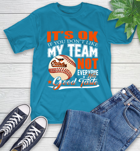 Baltimore Orioles MLB Baseball You Don't Like My Team Not Everyone Has Good Taste T-Shirt 9