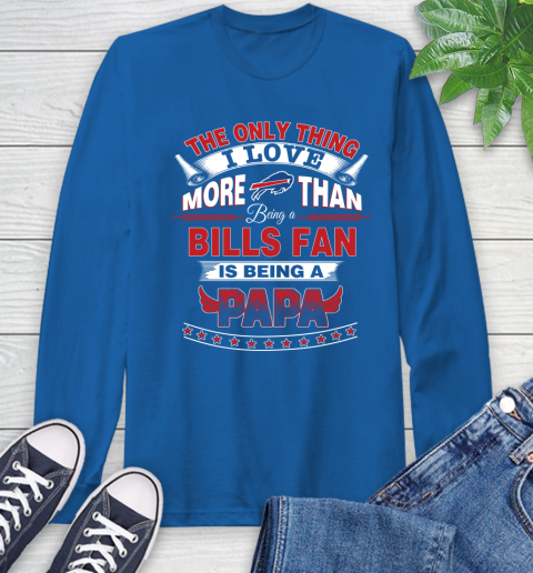 NFL The Only Thing I Love More Than Being A Buffalo Bills Fan Is Being A Papa Football Long Sleeve T-Shirt 10