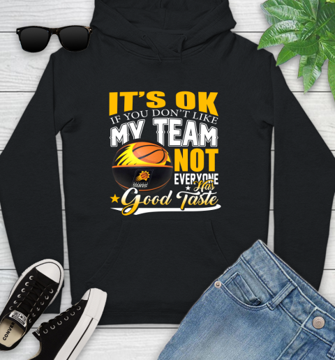 NBA It's Ok If You Don't Like My Team Phoenix Suns Not Everyone Has Good Taste Basketball Youth Hoodie