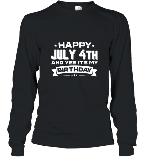 Happy July 4th Its My Birthday T Shirt Patriotic Bday Unise Long Sleeve