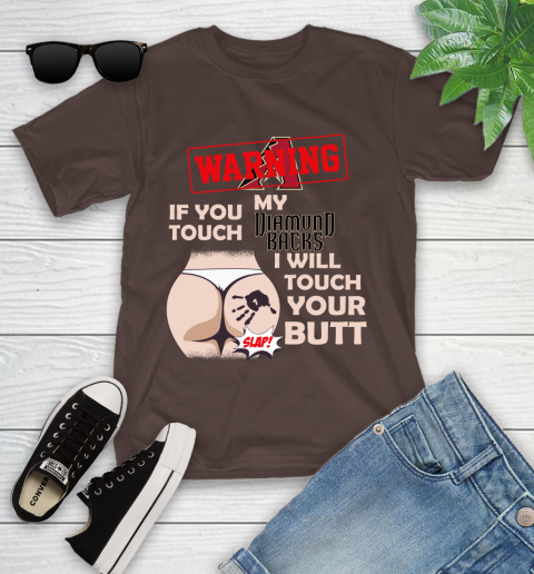 Arizona Diamondbacks MLB Baseball Warning If You Touch My Team I Will Touch My Butt Youth T-Shirt 7