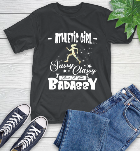 Athletic Girl Sassy Classy And A Tad Badassy T-Shirt