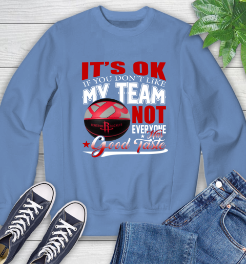 NBA It's Ok If You Don't Like My Team Houston Rockets Not Everyone Has Good Taste Basketball Sweatshirt 11