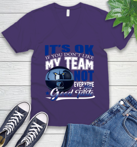 NBA It's Ok If You Don't Like My Team Memphis Grizzlies Not Everyone Has Good Taste Basketball V-Neck T-Shirt 9