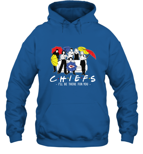 Chiefs Fans  Gift Ideas I Will Be There For You Hoodie