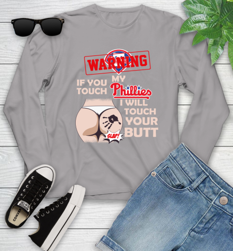 Philadelphia Phillies MLB Baseball Warning If You Touch My Team I Will Touch My Butt Youth Long Sleeve 5