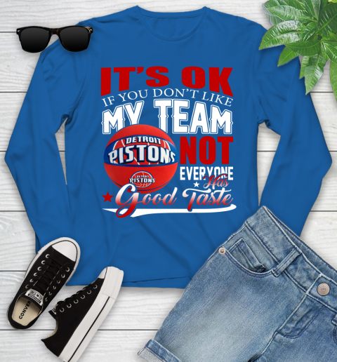 NBA It's Ok If You Don't Like My Team Detroit Pistons Not Everyone Has Good Taste Basketball Youth Long Sleeve 10