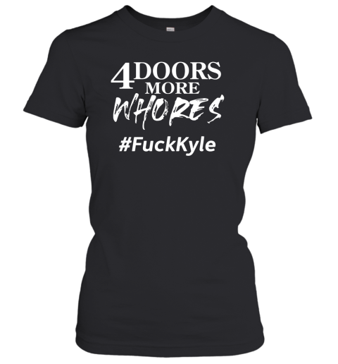 4doorsmorewhores FuckKyle Women's T-Shirt