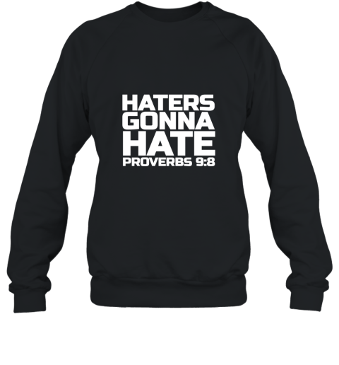 Haters Gonna Hate Proverbs 98 Shirt Bible Verse Sweatshirt