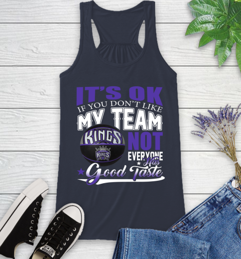 NBA It's Ok If You Don't Like My Team Sacramento Kings Not Everyone Has Good Taste Basketball Racerback Tank 10