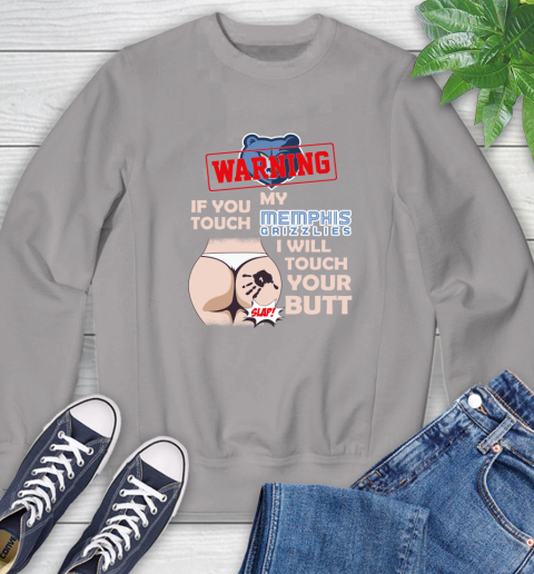 Memphis Grizzlies NBA Basketball Warning If You Touch My Team I Will Touch My Butt Sweatshirt 5