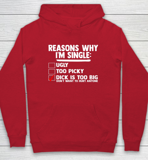 Bachelor Men's Shirt Rasons Why I'm Single Big Dick Fun Gift Hoodie 6
