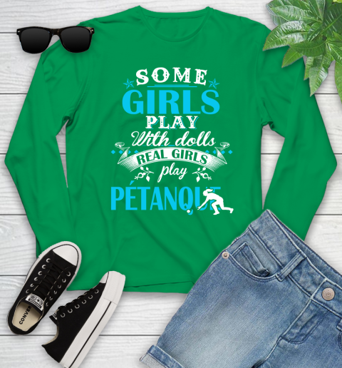 Some Girls Play With Dolls Real Girls Play Pétanque Youth Long Sleeve 7