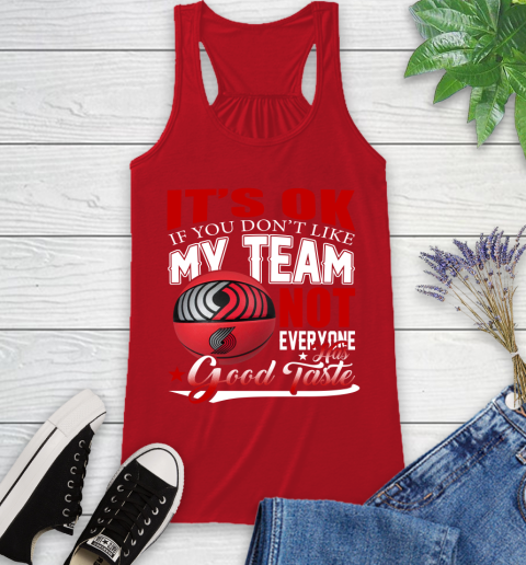 NBA It's Ok If You Don't Like My Team Portland Trail Blazers Not Everyone Has Good Taste Basketball Racerback Tank 5