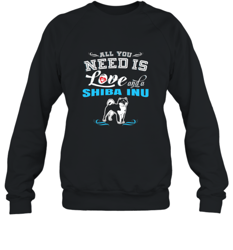 All You Need Is Love Shiba Inu T Shirt Sweatshirt