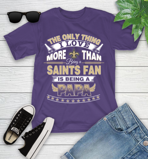 NFL The Only Thing I Love More Than Being A New Orleans Saints Fan Is Being A Papa Football Youth T-Shirt 3