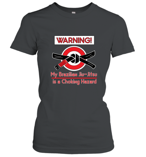 WARNING! My Brazilian Jiu Jitsu is a Choking Hazard T shirt Women T-Shirt