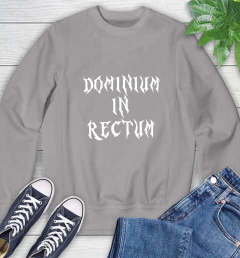 Dominium In Rectum Shirt Meaning Sweatshirt 5