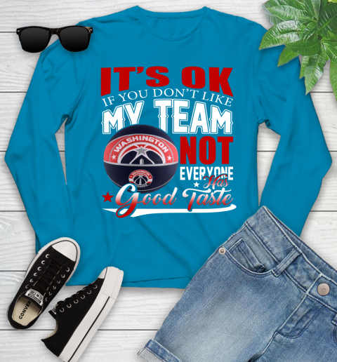 NBA It's Ok If You Don't Like My Team Washington Wizards Not Everyone Has Good Taste Basketball Youth Long Sleeve 8