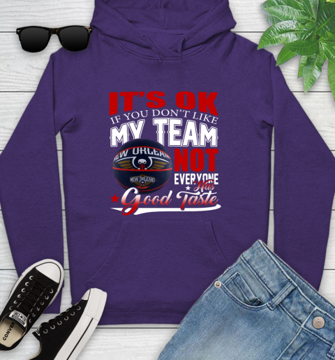NBA It's Ok If You Don't Like My Team New Orleans Pelicans Not Everyone Has Good Taste Basketball Youth Hoodie 5