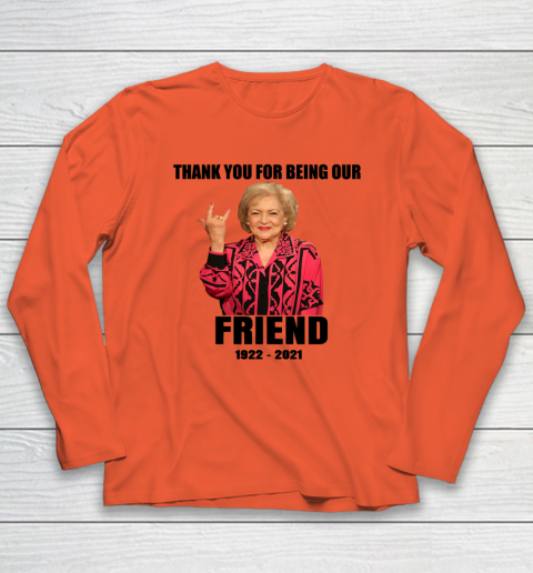Betty White Shirt Thank you for being our friend 1922  2021 Long Sleeve T-Shirt 3