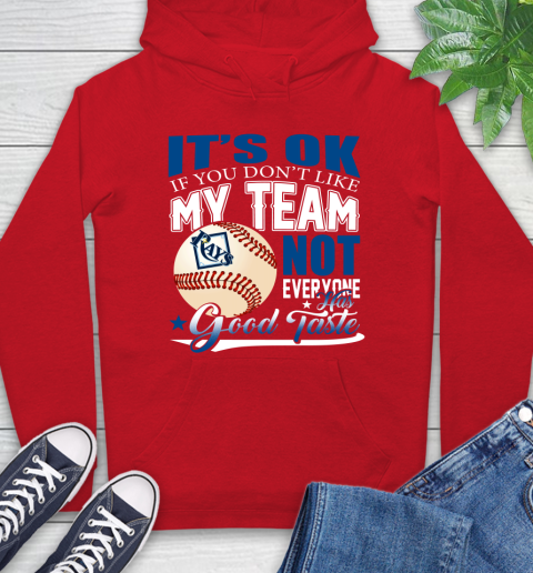 Tampa Bay Rays MLB Baseball You Don't Like My Team Not Everyone Has Good Taste Hoodie 10