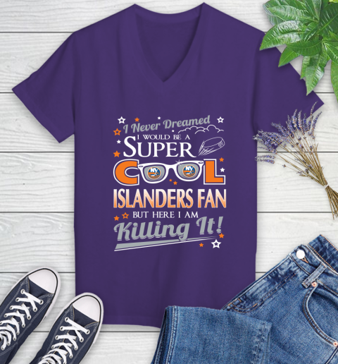 New York Islanders NHL Hockey I Never Dreamed I Would Be Super Cool Fan Women's V-Neck T-Shirt 3