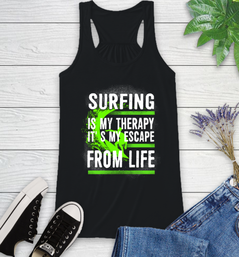 Surfing Is My Therapy It's My Escape From Life Racerback Tank