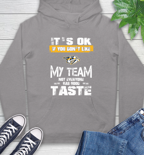 Nashville Predators NHL Hockey It's Ok If You Don't Like My Team Not Everyone Has Good Taste Hoodie 6